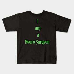 I am a Neuro Surgeon Kids T-Shirt